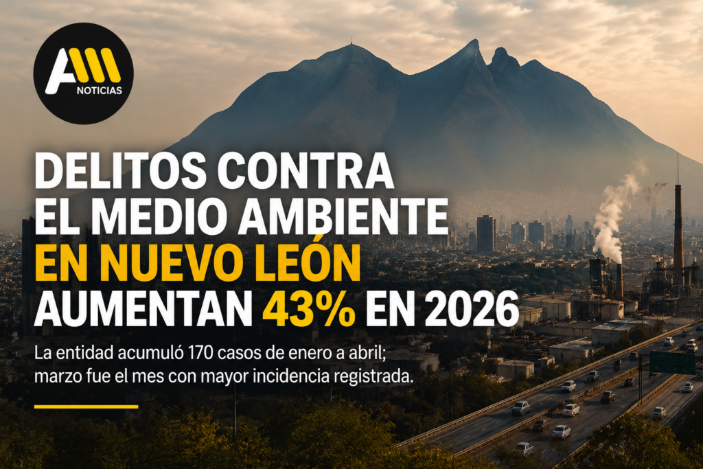 Delitos contra el medio ambiente en Nuevo León aumentan 43% durante 2026